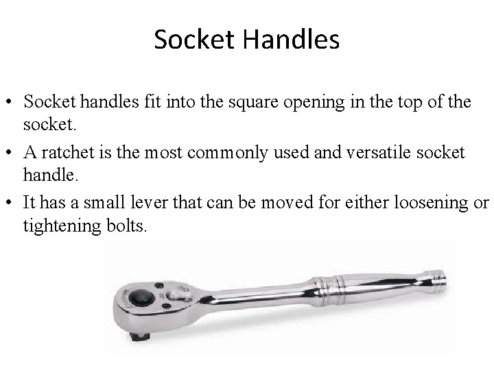 Socket Handles • Socket handles fit into the square opening in the top of