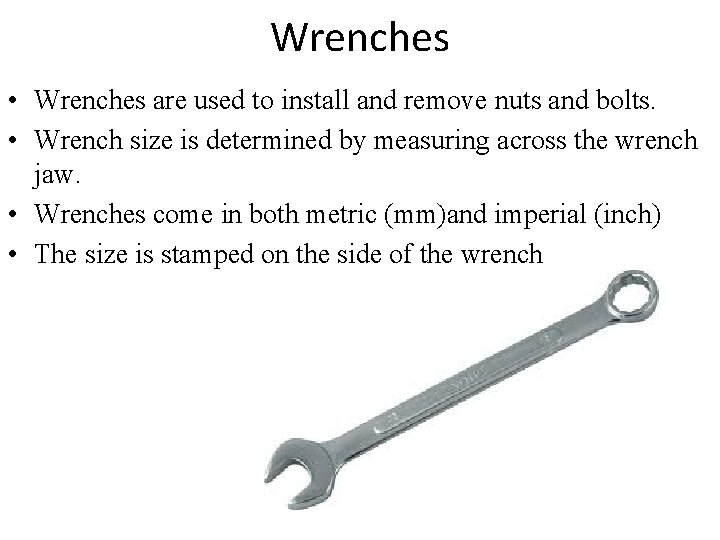 Wrenches • Wrenches are used to install and remove nuts and bolts. • Wrench