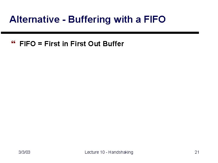 Alternative - Buffering with a FIFO } FIFO = First in First Out Buffer