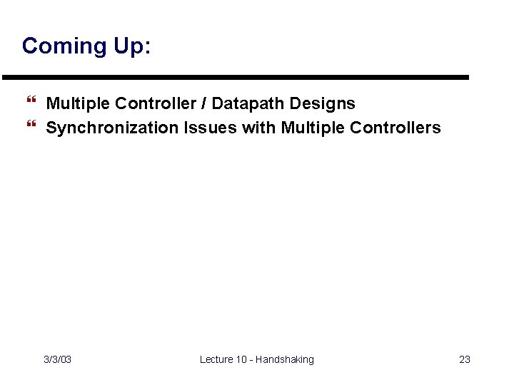 Coming Up: } Multiple Controller / Datapath Designs } Synchronization Issues with Multiple Controllers