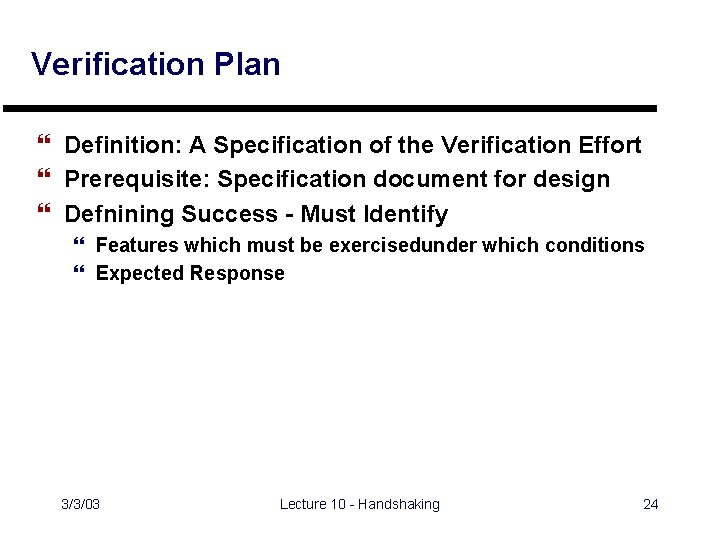 Verification Plan } Definition: A Specification of the Verification Effort } Prerequisite: Specification document