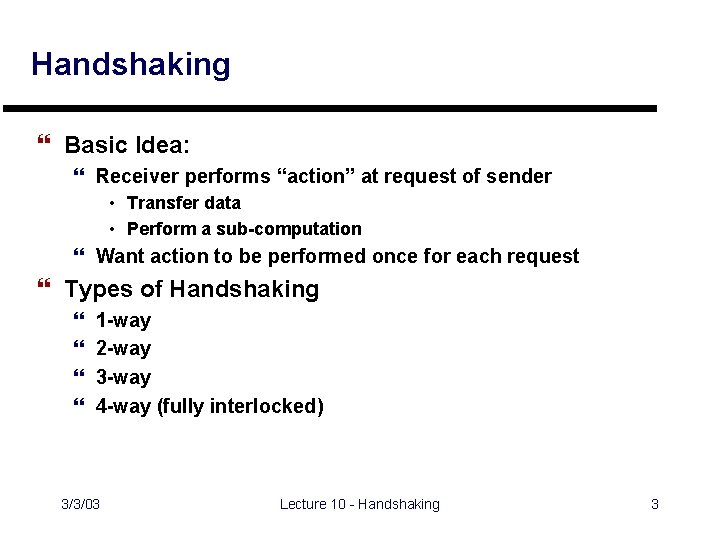 Handshaking } Basic Idea: } Receiver performs “action” at request of sender • Transfer