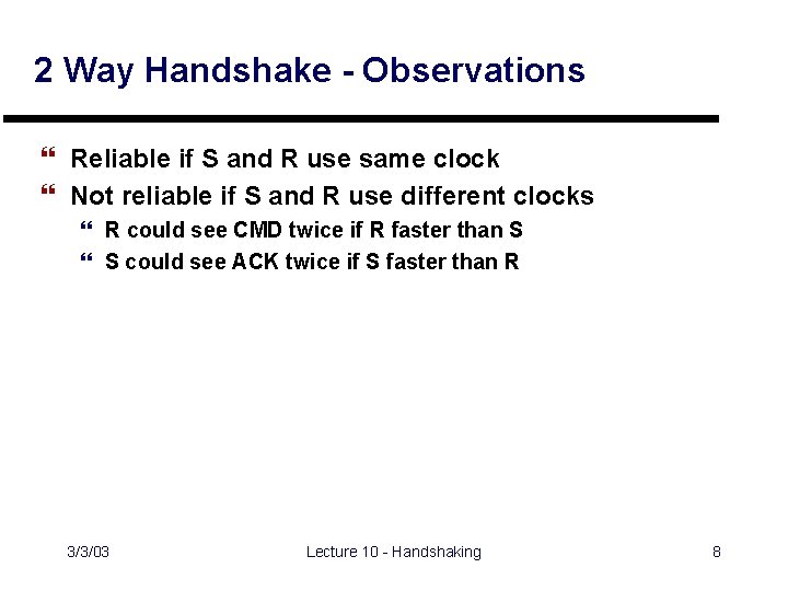 2 Way Handshake - Observations } Reliable if S and R use same clock