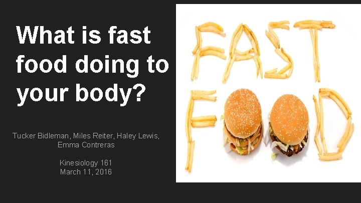 What is fast food doing to your body? Tucker Bidleman, Miles Reiter, Haley Lewis,