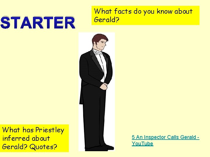 STARTER What has Priestley inferred about Gerald? Quotes? What facts do you know about