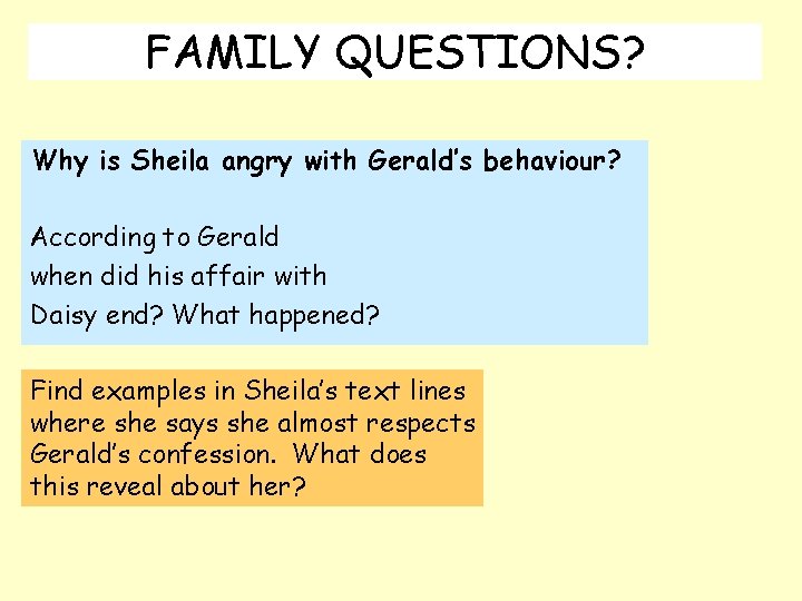 FAMILY QUESTIONS? Why is Sheila angry with Gerald’s behaviour? According to Gerald when did