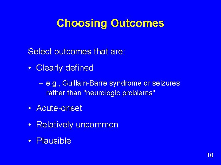 Choosing Outcomes Select outcomes that are: • Clearly defined – e. g. , Guillain-Barre Choosing Outcomes Select outcomes that are: • Clearly defined – e. g. , Guillain-Barre