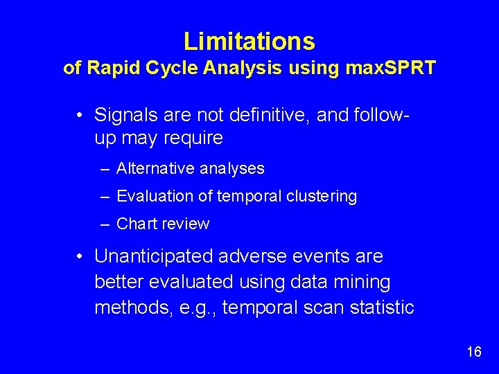 Limitations of Rapid Cycle Analysis using max. SPRT • Signals are not definitive, and Limitations of Rapid Cycle Analysis using max. SPRT • Signals are not definitive, and