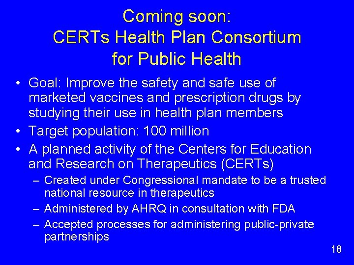 Coming soon: CERTs Health Plan Consortium for Public Health • Goal: Improve the safety Coming soon: CERTs Health Plan Consortium for Public Health • Goal: Improve the safety
