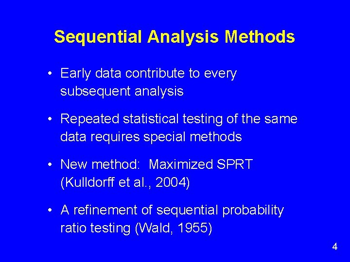 Sequential Analysis Methods • Early data contribute to every subsequent analysis • Repeated statistical Sequential Analysis Methods • Early data contribute to every subsequent analysis • Repeated statistical