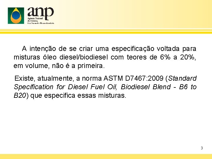 A intenção de se criar uma especificação voltada para misturas óleo diesel/biodiesel com teores