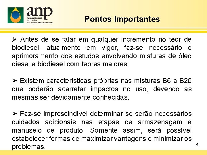 Pontos Importantes Ø Antes de se falar em qualquer incremento no teor de biodiesel,