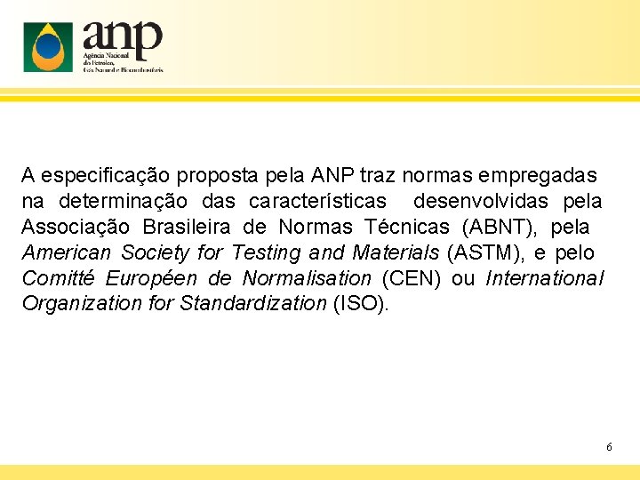 A especificação proposta pela ANP traz normas empregadas na determinação das características desenvolvidas pela