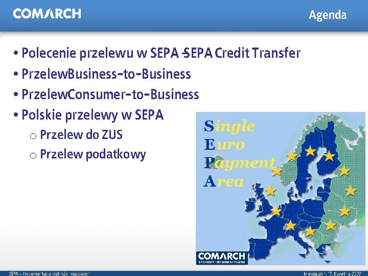 Agenda Polecenie przelewu w SEPA –SEPA Credit Transfer Przelew. Business-to-Business Przelew. Consumer-to-Business Polskie przelewy