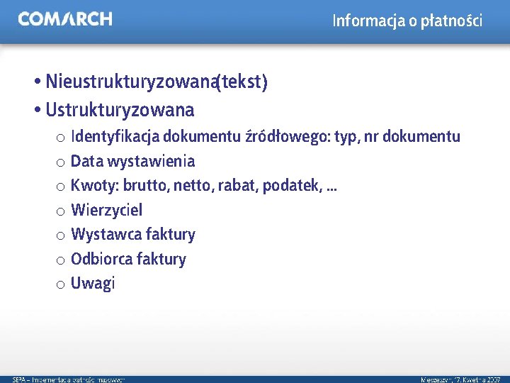 Informacja o płatności Nieustrukturyzowana(tekst) Ustrukturyzowana o Identyfikacja dokumentu źródłowego: typ, nr dokumentu o Data