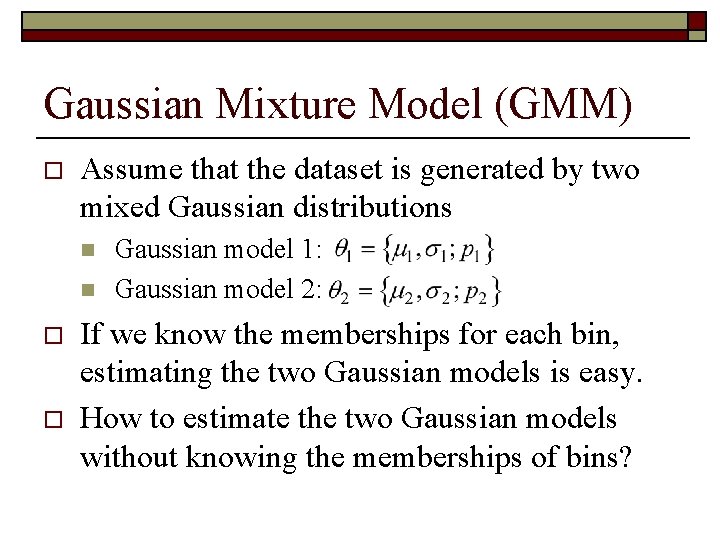 Gaussian Mixture Model (GMM) o Assume that the dataset is generated by two mixed