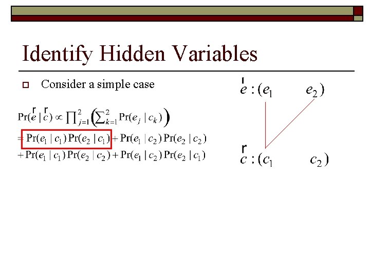 Identify Hidden Variables o Consider a simple case o Alignment variable a(i) o Rewrite