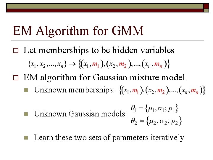 EM Algorithm for GMM o Let memberships to be hidden variables o EM algorithm