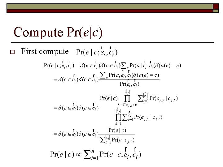 Compute Pr(e|c) o First compute 