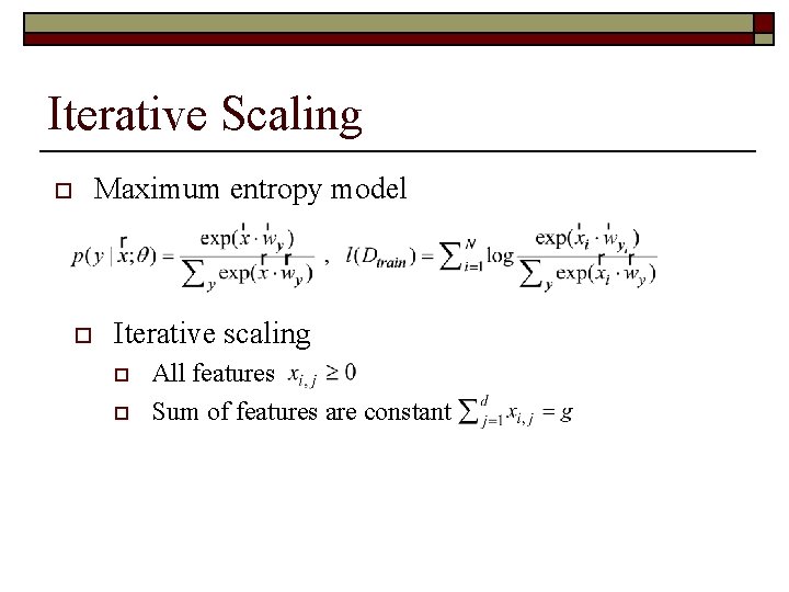 Iterative Scaling Maximum entropy model o o Iterative scaling o o All features Sum