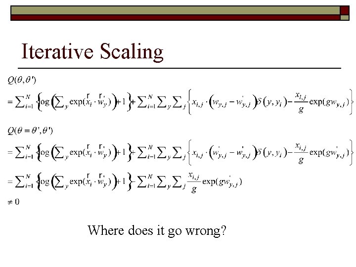 Iterative Scaling Where does it go wrong? 