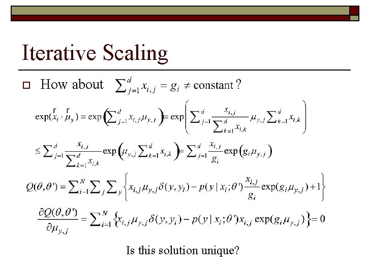 Iterative Scaling o How about ? Is this solution unique? 