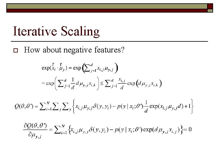 Iterative Scaling o How about negative features? 