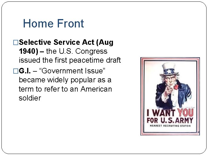 Home Front �Selective Service Act (Aug 1940) – the U. S. Congress issued the