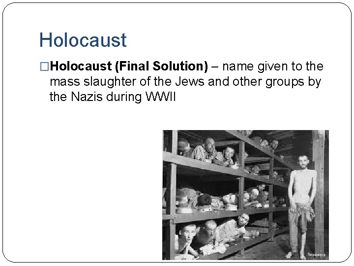 Holocaust �Holocaust (Final Solution) – name given to the mass slaughter of the Jews