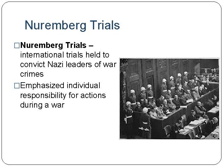 Nuremberg Trials �Nuremberg Trials – international trials held to convict Nazi leaders of war