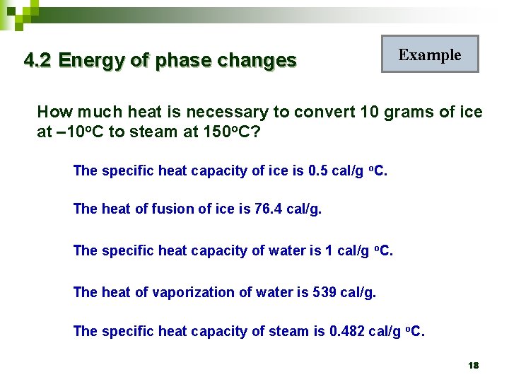 4. 2 Energy of phase changes Example How much heat is necessary to convert