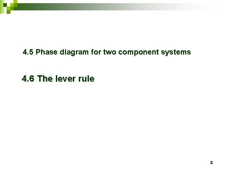 4. 5 Phase diagram for two component systems 4. 6 The lever rule 3