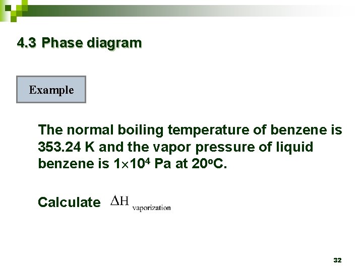 4. 3 Phase diagram Example The normal boiling temperature of benzene is 353. 24