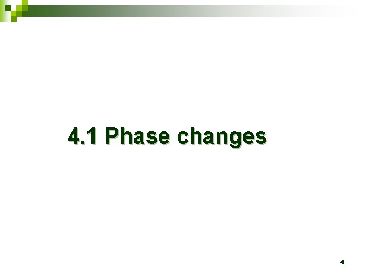 4. 1 Phase changes 4 