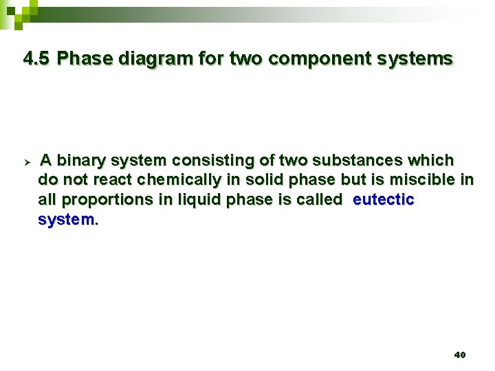 4. 5 Phase diagram for two component systems Ø A binary system consisting of