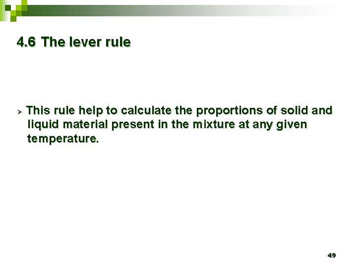 4. 6 The lever rule Ø This rule help to calculate the proportions of