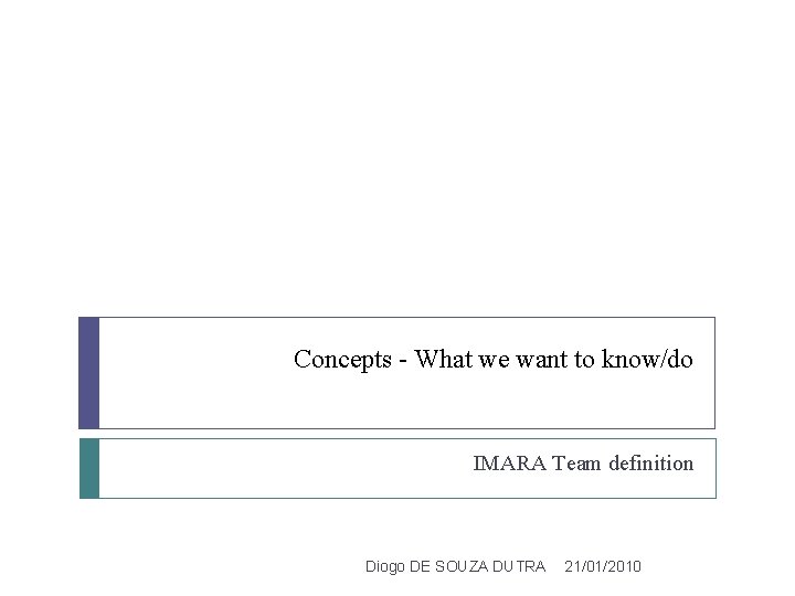 Concepts - What we want to know/do IMARA Team definition Diogo DE SOUZA DUTRA