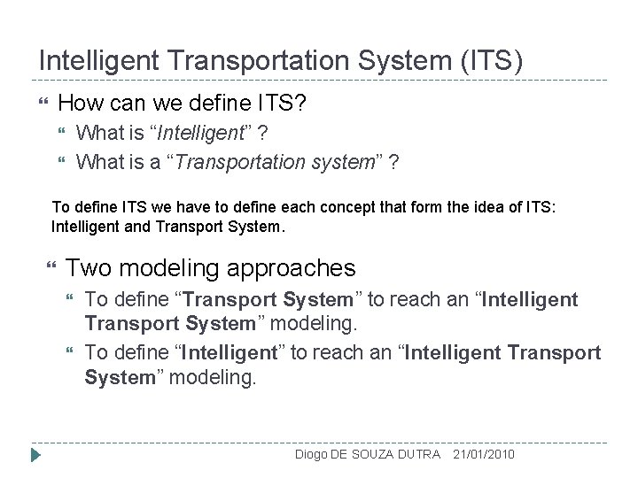 Intelligent Transportation System (ITS) How can we define ITS? What is “Intelligent” ? What