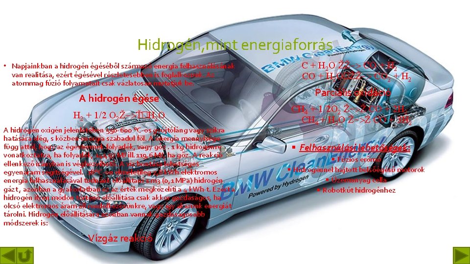 Hidrogén, mint energiaforrás • Napjainkban a hidrogén égéséből származó energia felhasználásának van realitása, ezért