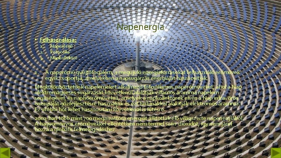 Napenergia • Felhasználása: 1. 2. 3. 1. Naperőmű Fotocella Napkollektor A naperőmű gyűjtőfogalom, a Napenergia • Felhasználása: 1. 2. 3. 1. Naperőmű Fotocella Napkollektor A naperőmű gyűjtőfogalom, a