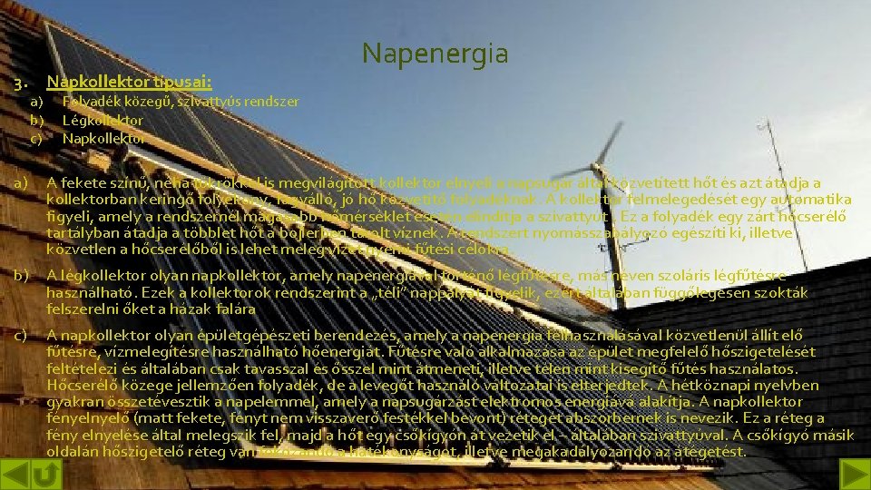 3. Napkollektor típusai: a) b) c) Napenergia Folyadék közegű, szivattyús rendszer Légkollektor Napkollektor a)