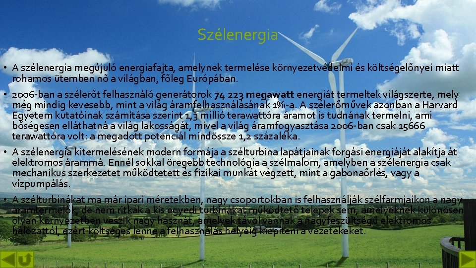 Szélenergia • A szélenergia megújuló energiafajta, amelynek termelése környezetvédelmi és költségelőnyei miatt rohamos ütemben