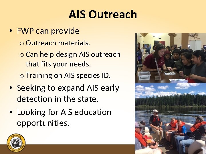 AIS Outreach • FWP can provide o Outreach materials. o Can help design AIS