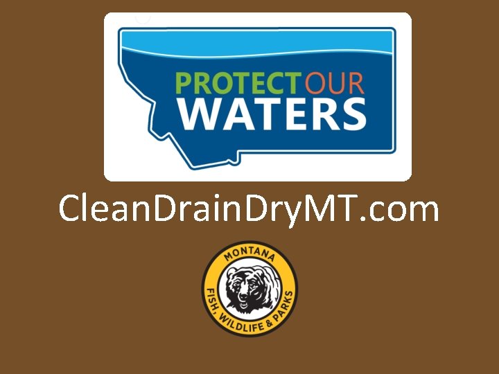 Clean. Drain. Dry. MT. com 