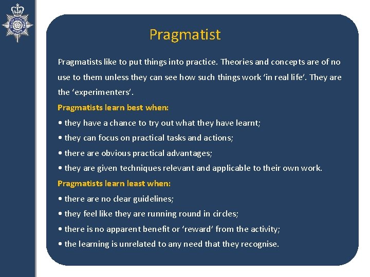 Pragmatists like to put things into practice. Theories and concepts are of no use