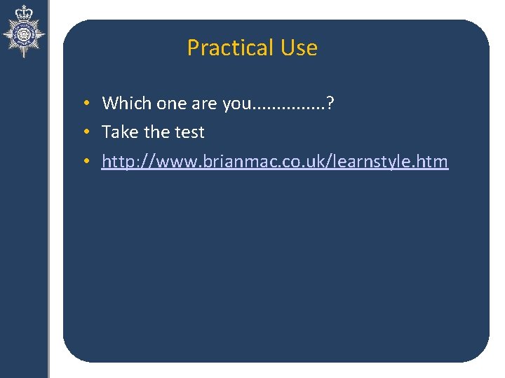 Practical Use • Which one are you. . . . ? • Take the