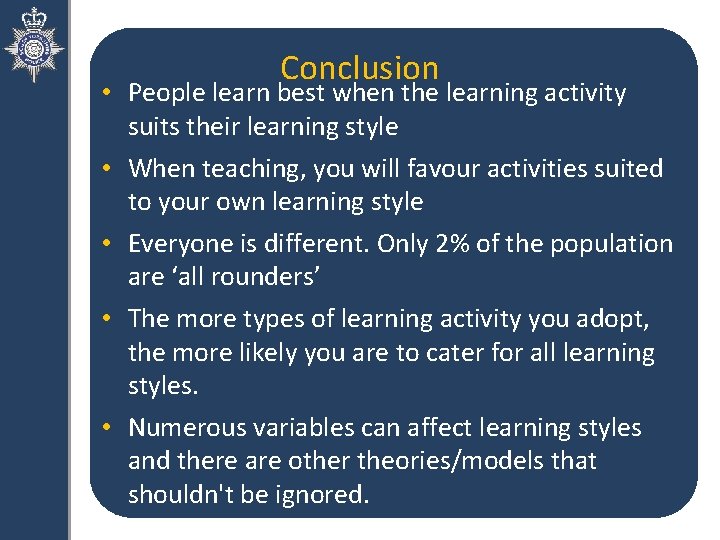 Conclusion • People learn best when the learning activity suits their learning style •