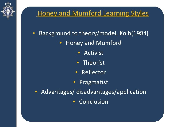 Honey and Mumford Learning Styles • Background to theory/model, Kolb(1984) • Honey and Mumford