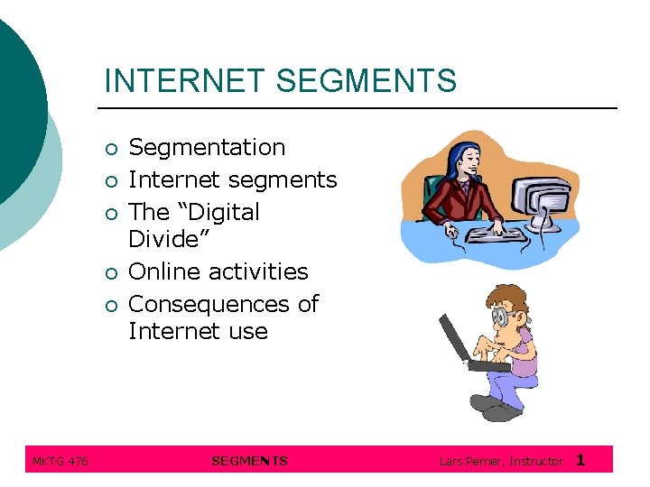 INTERNET SEGMENTS ¡ ¡ ¡ MKTG 476 Segmentation Internet segments The “Digital Divide” Online