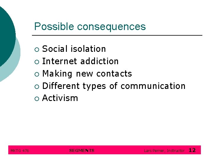 Possible consequences Social isolation ¡ Internet addiction ¡ Making new contacts ¡ Different types